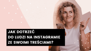 Read more about the article Jak dotrzeć do ludzi na Instagramie ze swoimi treściami? Daj się znaleźć!