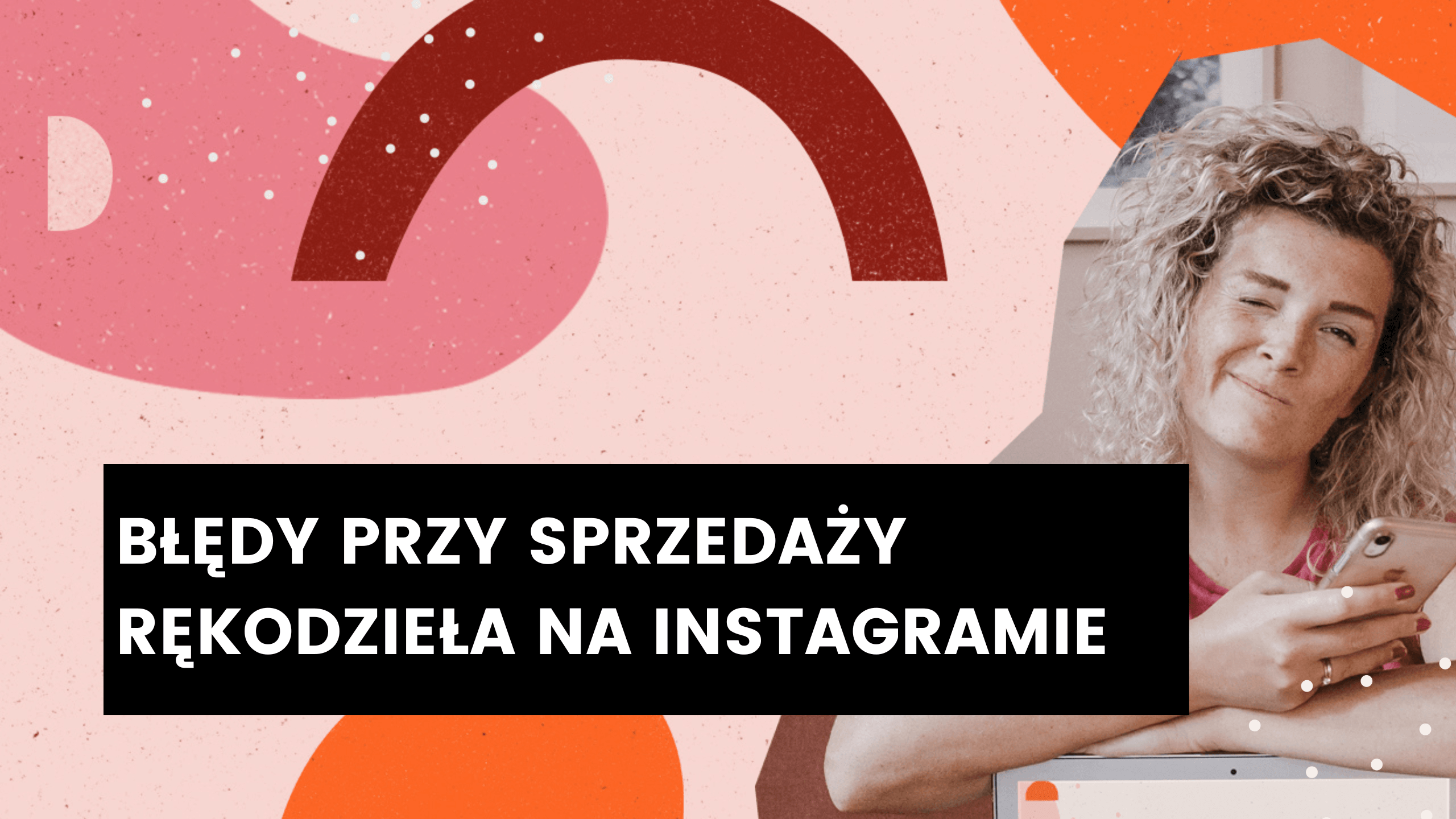 You are currently viewing Błędy przy sprzedaży rękodzieła na Instagramie