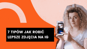 Read more about the article 7 sposobów na lepsze zdjęcia na Instagramie