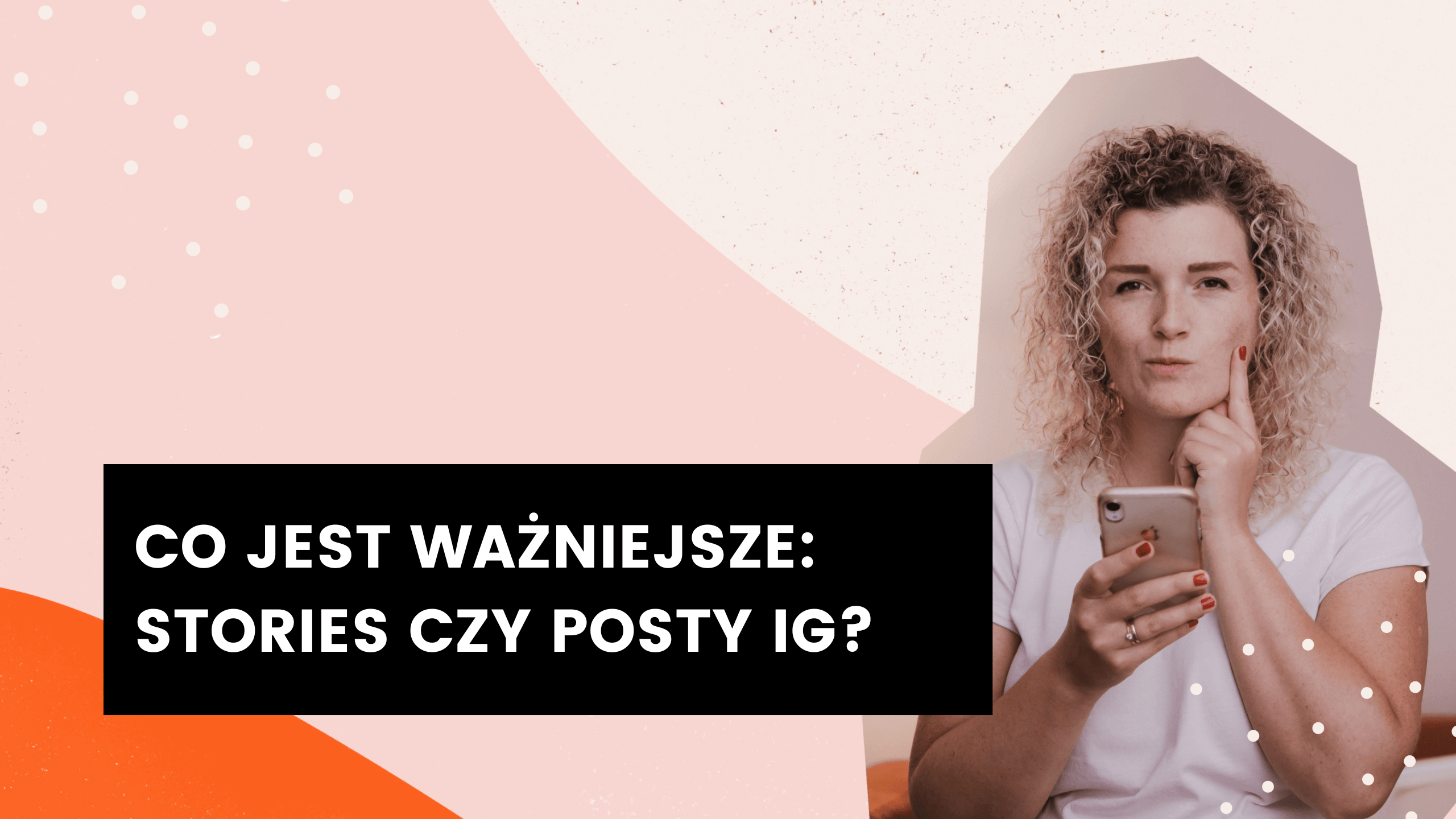 You are currently viewing Co jest ważniejsze: stories czy posty IG?