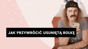 Read more about the article Jak przywrócić usuniętą Rolkę?