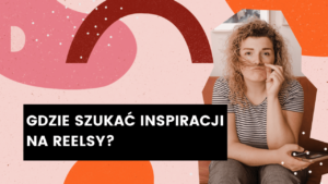 Read more about the article Gdzie szukać inspiracji na Reelsy?