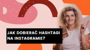 Read more about the article Jak dobierać hashtagi na Instagramie?